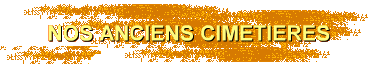 NOS ANCIENS CIMETIERES