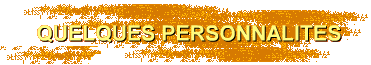 QUELQUES PERSONNALITES